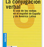 Portada del producto:  La conjugación verbal: el uso de los verbos en el español de España y de América Latina